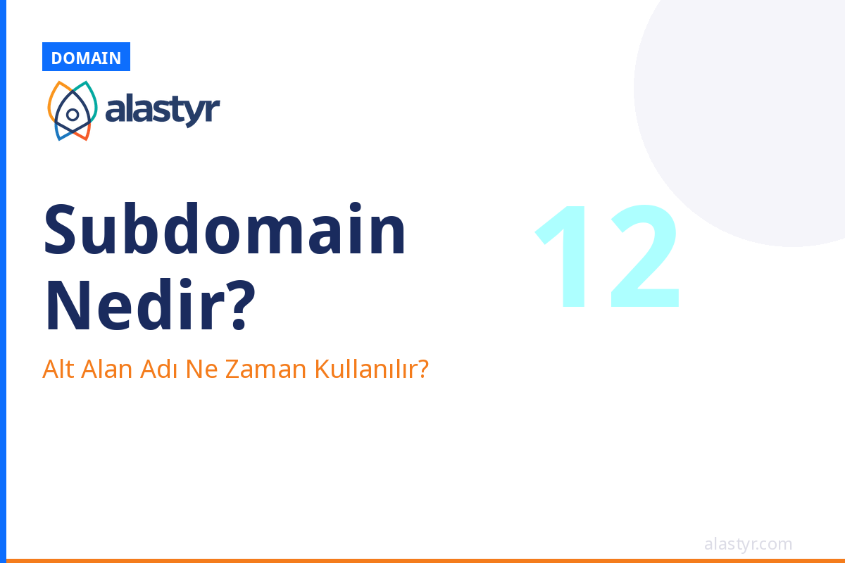 Subdomain (Alt Alan Adı) Nedir? Ne Zaman Kullanılır?