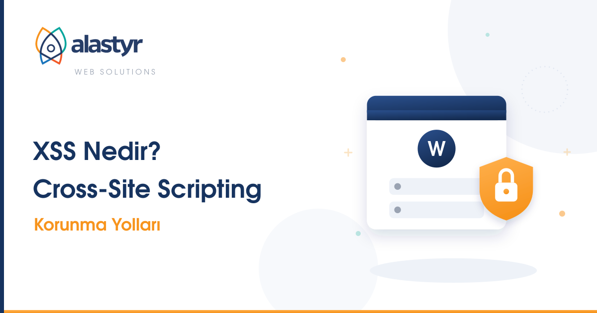 XSS (Cross-Site Scripting) Nedir? Korunma Yolları