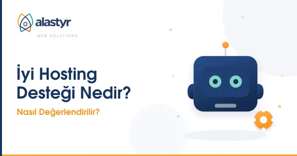 İyi Hosting Desteği Nedir? Nasıl Değerlendirilir?
