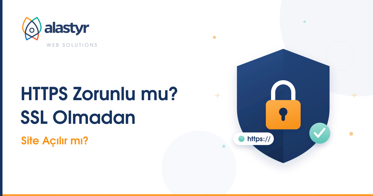 HTTPS Zorunlu mu? SSL Olmadan Site Açılır mı?