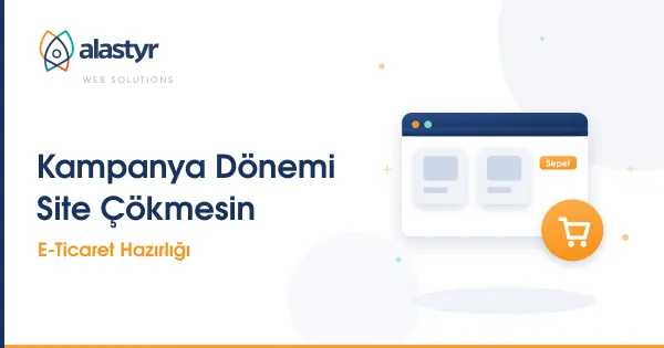 E-Ticaret Kampanya Dönemine Hazırlık: Site Çökmesin