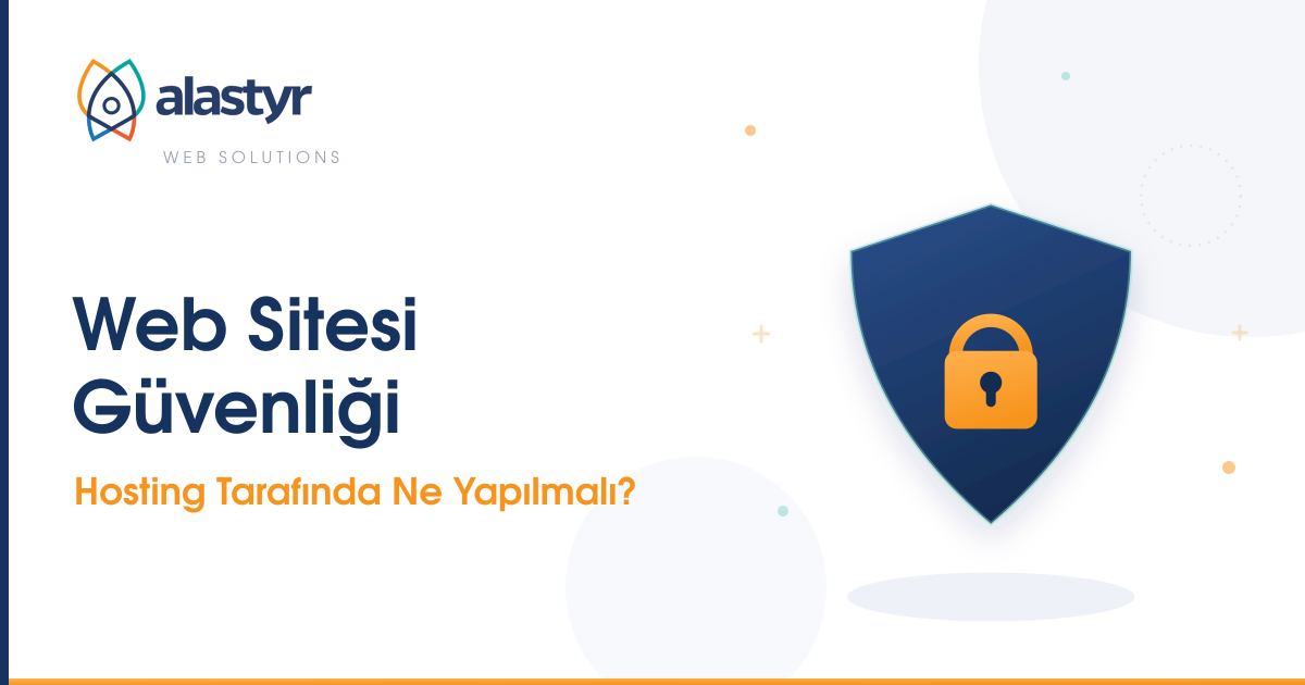 Web Sitesi Güvenliği: Hosting Tarafında Neler Yapılmalı?