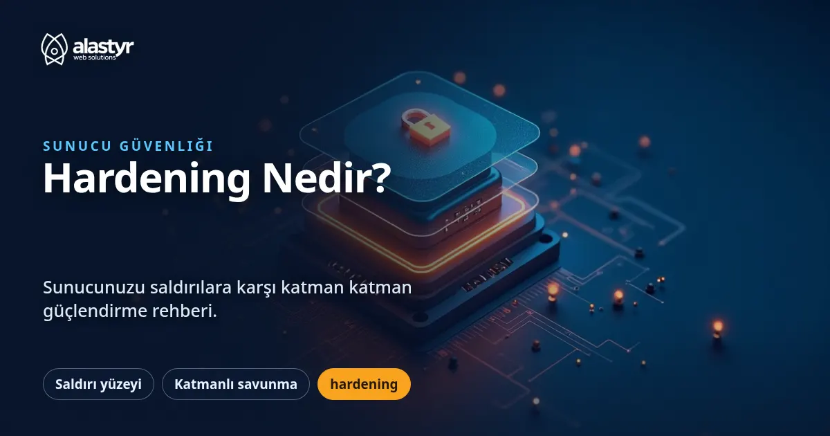 Sunucu Sıkılaştırma (Hardening) Nedir? Güvenlik Rehberi