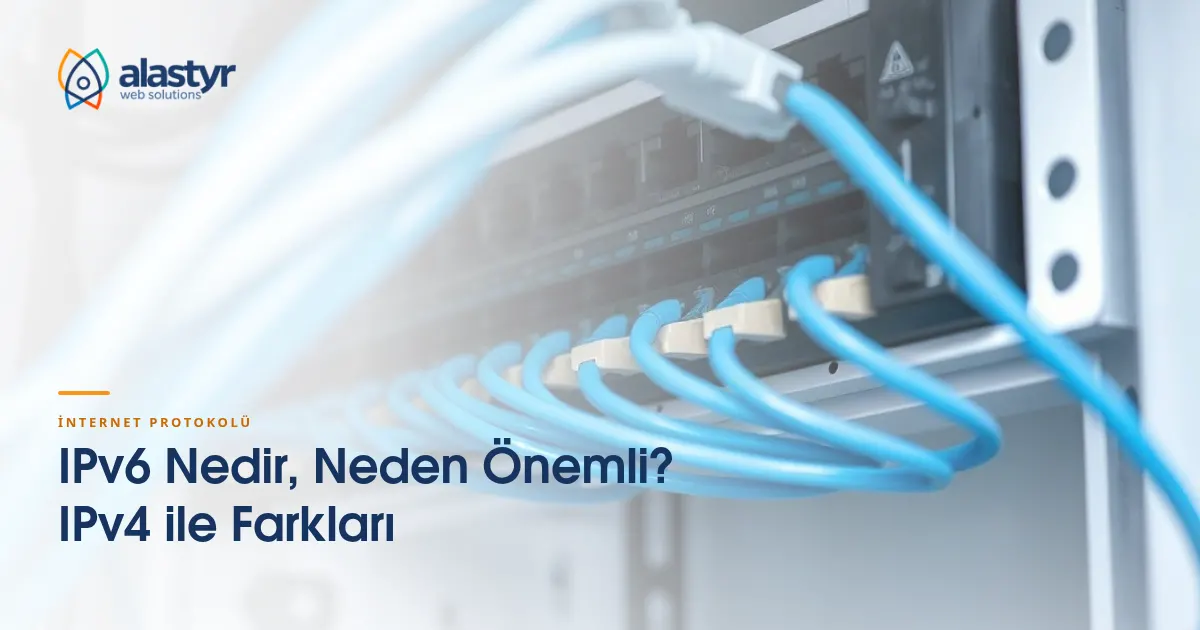 IPv6 Nedir, Neden Önemli? IPv4 ile Farkları
